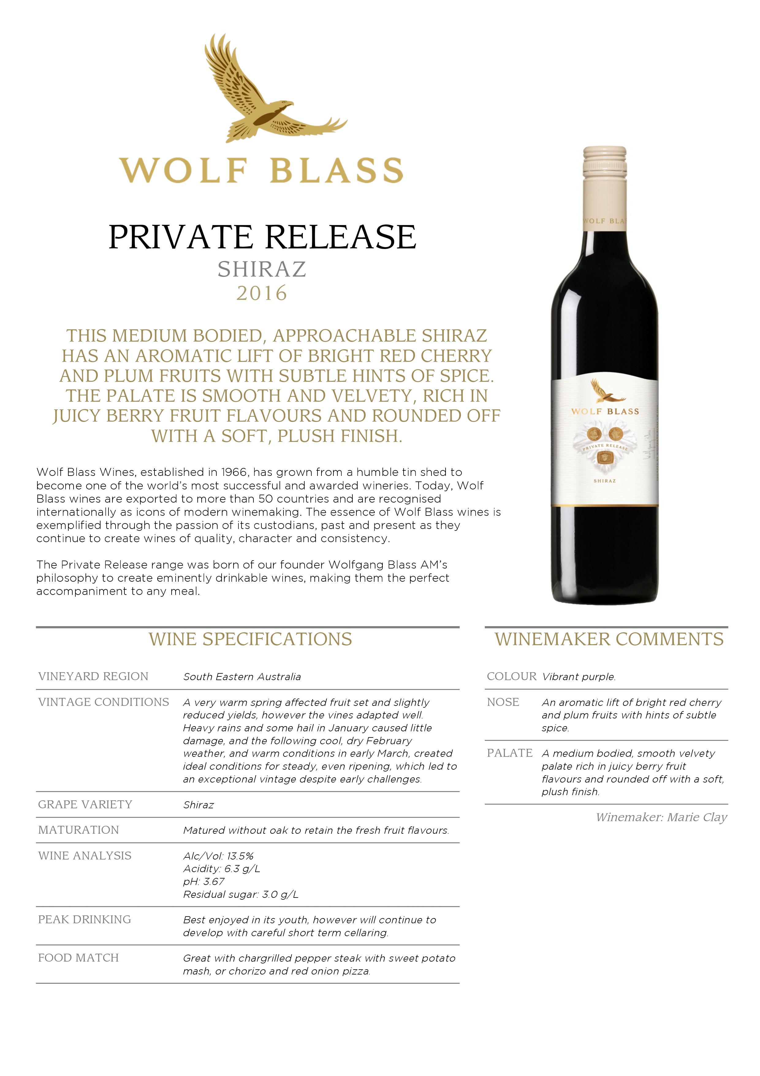 Wolf Blass Private Release - This medium-bodied, approachable Shiraz has an aromatic lift of bright red cherry and plum fruits with subtle hints of spice. The palate is smooth and velvety, rich in juicy berry fruit flavours and rounded off with a soft, plush finish.